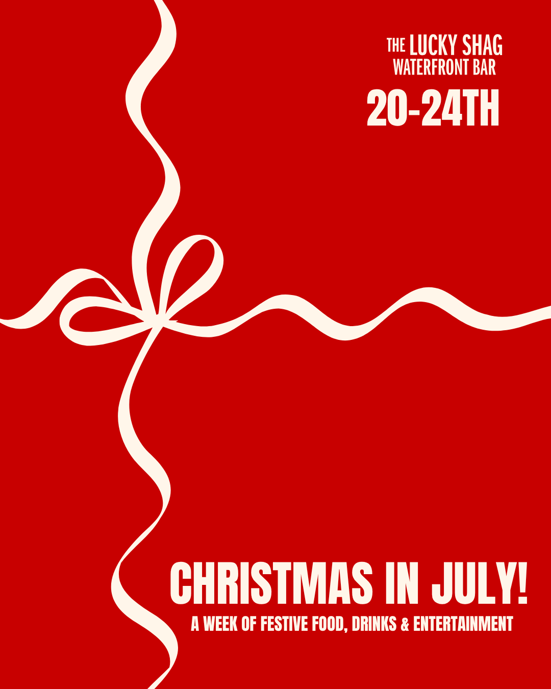 Red event poster for The Lucky Shag Waterfront Bar announcing Christmas in July (20–24th) with a white ribbon graphic and festive text.