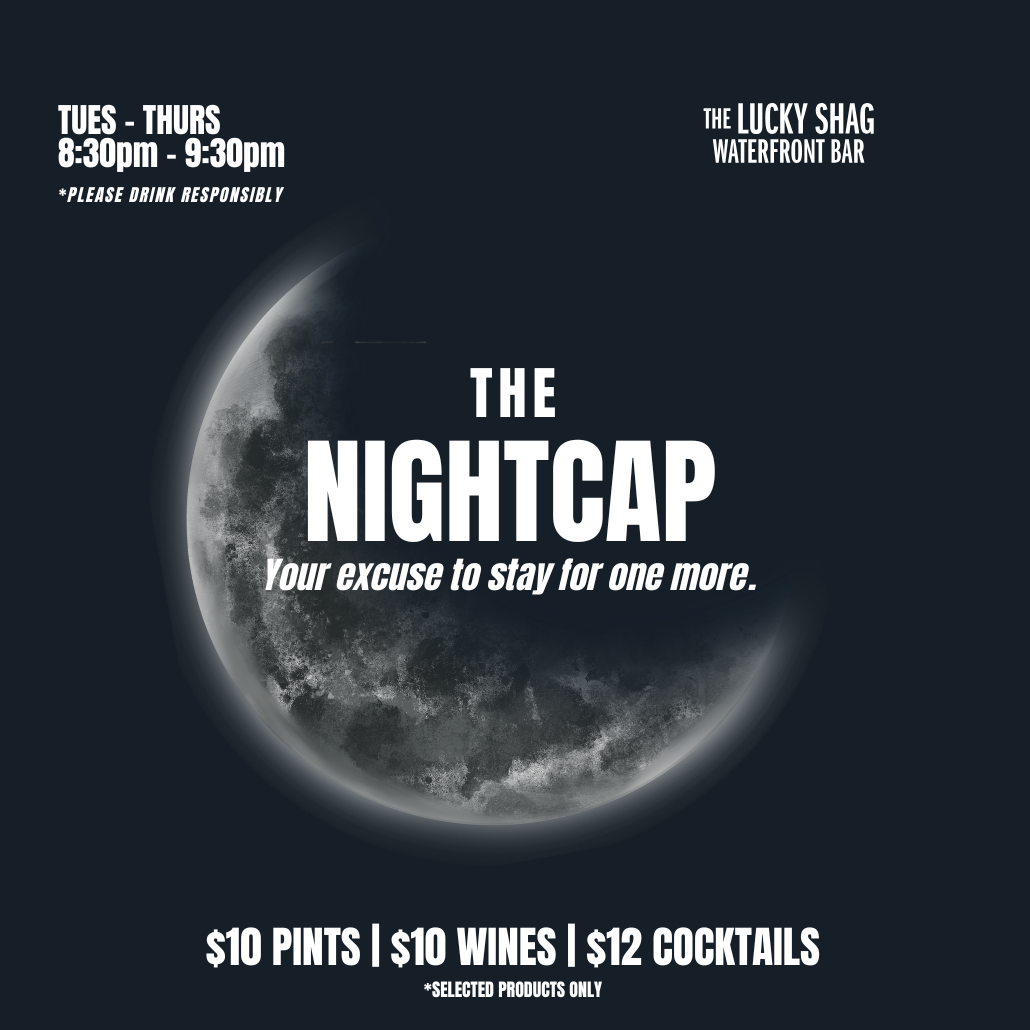 Poster for The Nightcap at The Lucky Shag Waterfront Bar featuring a crescent moon, bold headline 'THE NIGHTCAP', and drink specials: $10 pints, $10 wines, $12 cocktails; Tue–Thu 8:30pm–9:30pm.